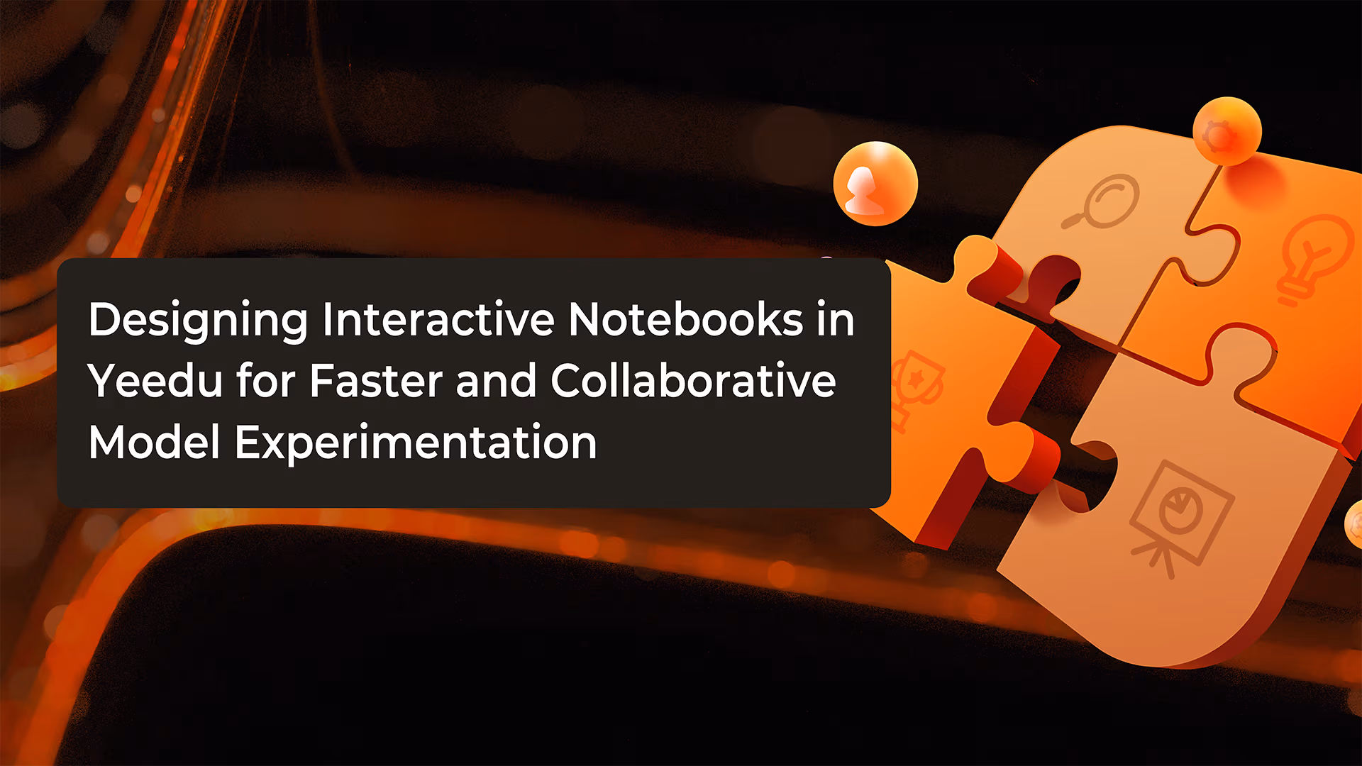 Designing Interactive Notebooks in Yeedu for Faster and Collaborative Model Experimentation